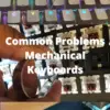 Common Problems Mechanical Keyboards