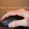Best Mouse Grip for FPS Games