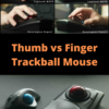Thumb vs Finger Trackball Mouse