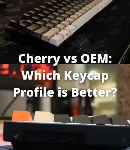 Cherry vs OEM: Which Keycap Profile is Better?
