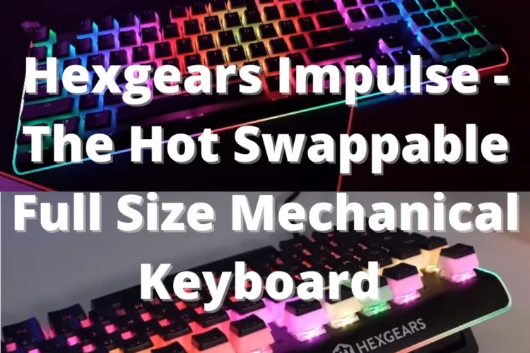 Hexgears Impulse - The Hot Swappable Full Size Mechanical Keyboard