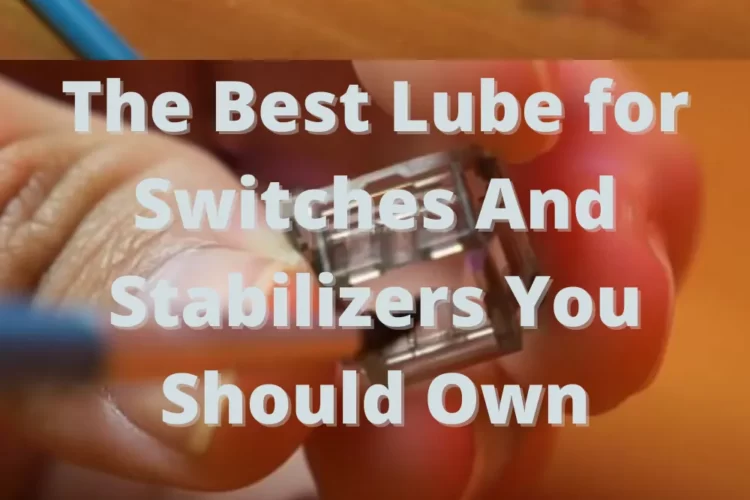 The Best Lube for Switches And Stabilizers You Should Own