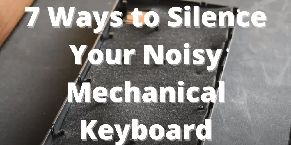 7 Ways to Silence Your Noisy Mechanical Keyboard