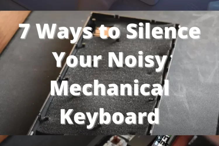 7 Ways to Silence Your Noisy Mechanical Keyboard