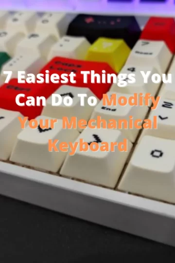 7 Easiest Things You Can Do To Modify Your Mechanical Keyboard