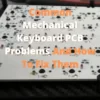 Common Mechanical Keyboard PCB Problems And How To Fix Them