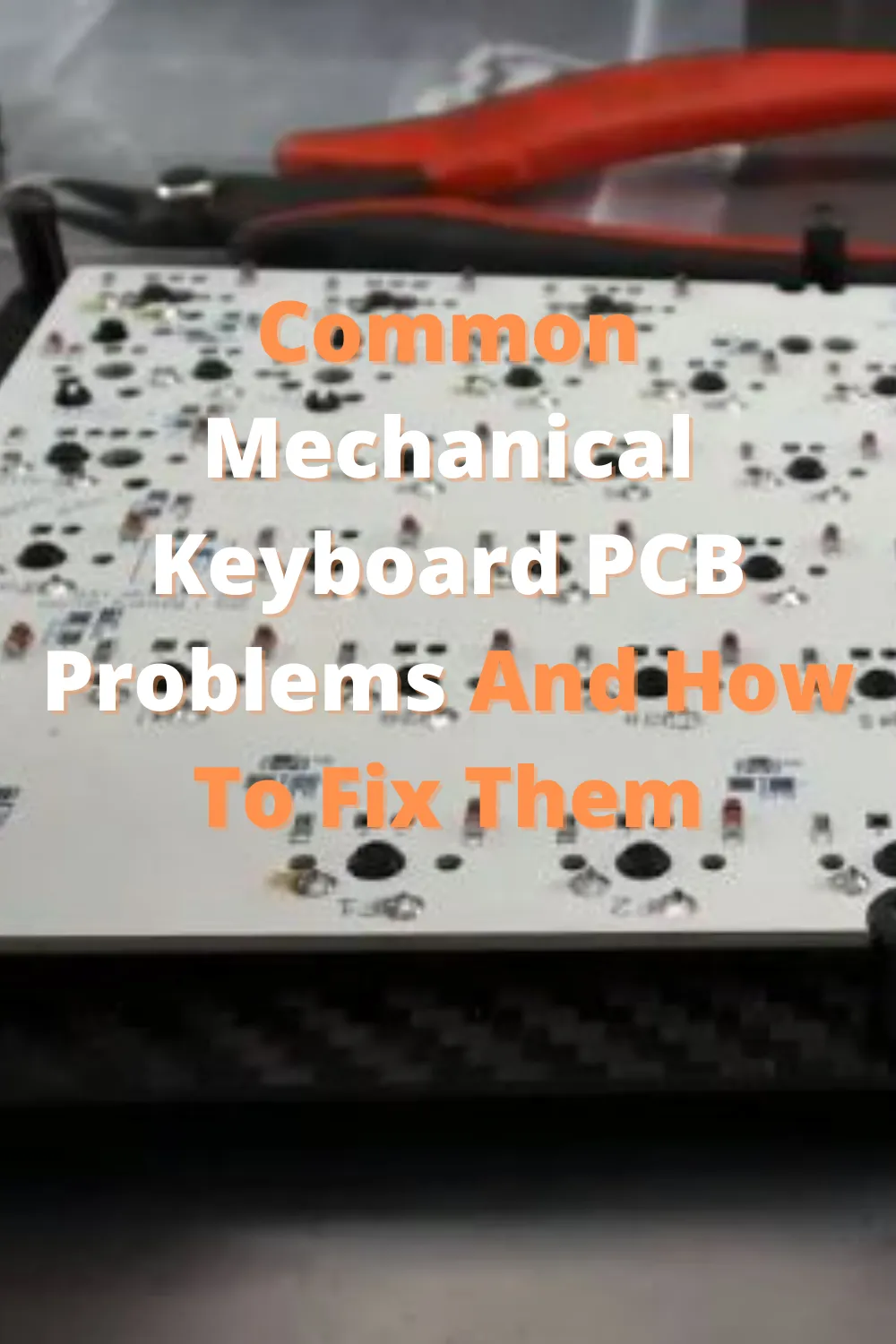 Common Mechanical Keyboard PCB Problems And How To Fix Them