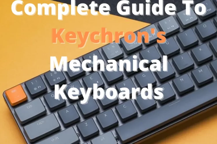 Complete Guide To Keychron's Mechanical Keyboards