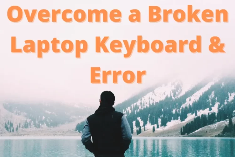 12 Ways to Overcome a Broken Laptop Keyboard & Error