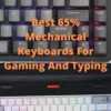 Best 65% Mechanical Keyboards For Gaming And Typing