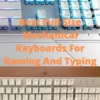 Best Full Size Mechanical Keyboards For Gaming And Typing