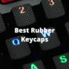 Best Rubber Keycaps