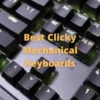 Best Clicky Mechanical Keyboards