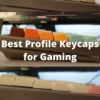 Best Profile Keycaps for Gaming