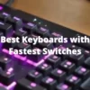 Best Keyboards with Fastest Switches