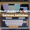Best Keyboards with Gateron Switches