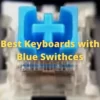 Best Keyboards with Blue Swithces