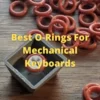 Best O-Rings For Mechanical Keyboards