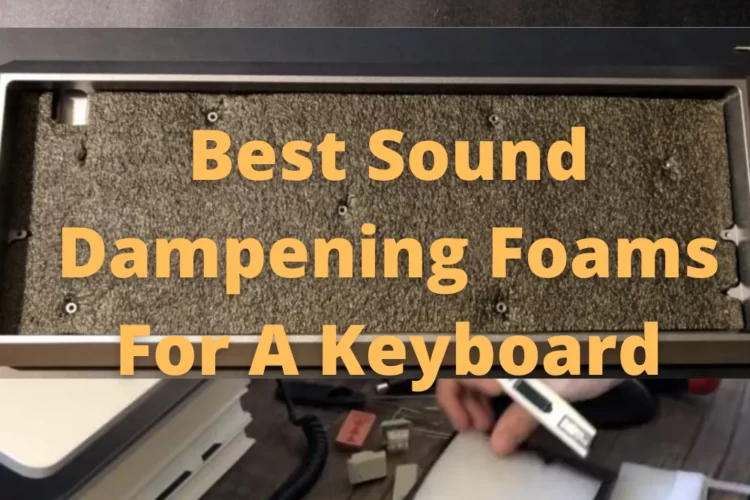 Best Sound Dampening Foams For A Keyboard