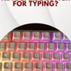 Are Mechanical Keyboards Better for Typing?
