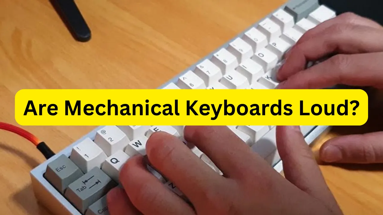 Are Mechanical Keyboards Loud?