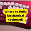 Where to Build Mechanical Keyboard?