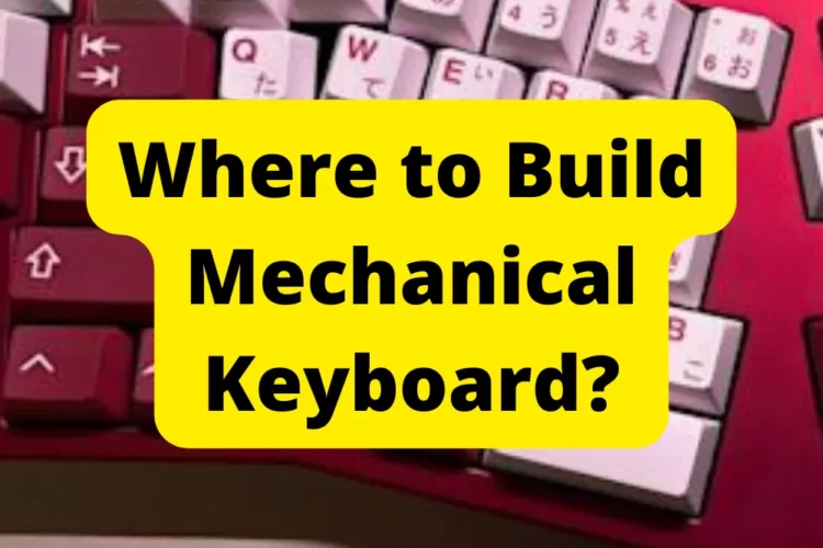 Where to Build Mechanical Keyboard?
