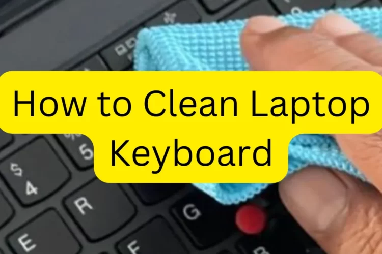 How to Clean Laptop Keyboard