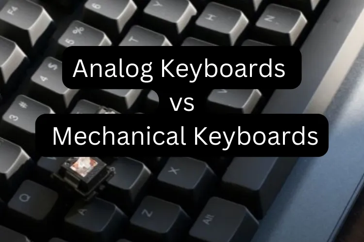 Analog Keyboards vs Mechanical Keyboards
