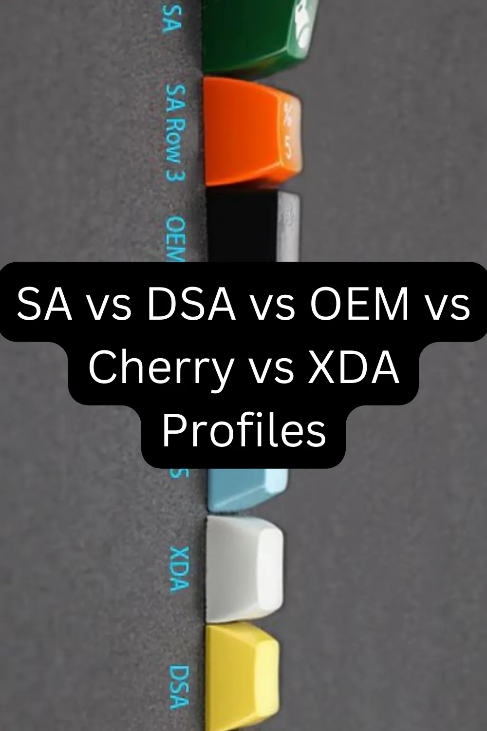 SA vs DSA vs OEM vs Cherry vs XDA Profiles