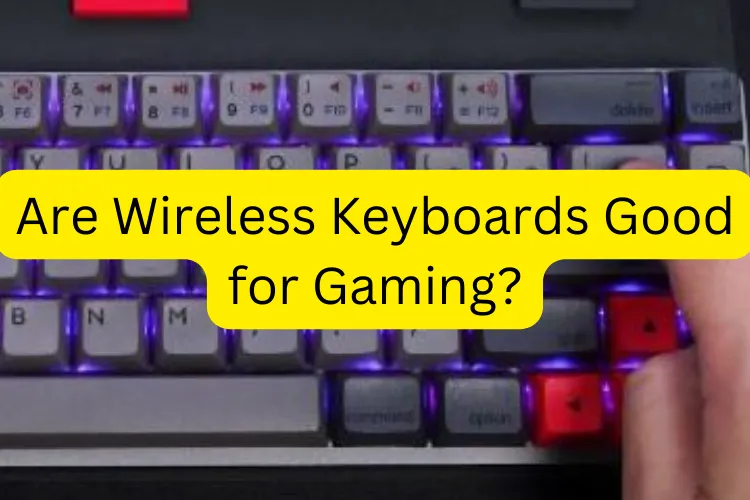 Are Wireless Keyboards Good for Gaming?